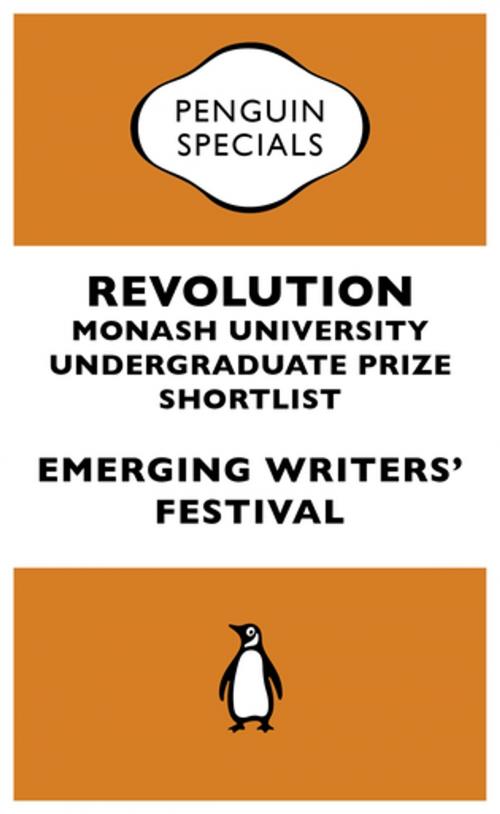 Cover of the book Revolution: Monash University Undergraduate Prize Shortlist: Penguin Special by Emerging Writers Festival, Penguin Random House Australia