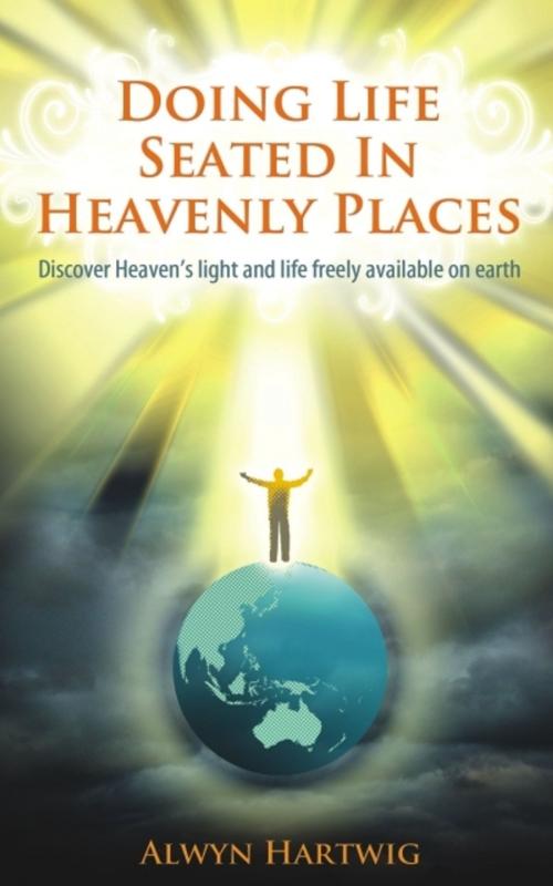 Cover of the book Doing Life Seated In Heavenly Places by Alwyn Hartwing, Bookpal Australia
