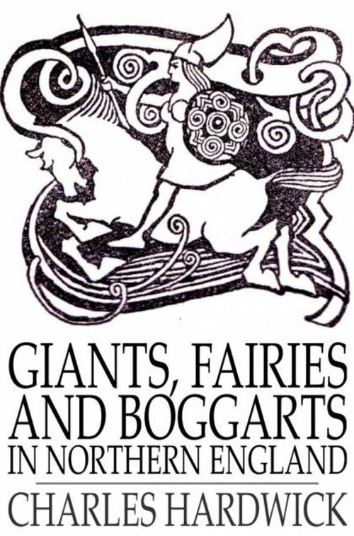 Cover of the book Giants, Fairies and Boggarts by Charles Hardwick, The Floating Press
