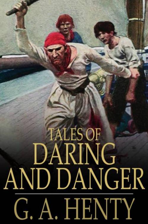 Cover of the book Tales of Daring and Danger by G. A. Henty, The Floating Press