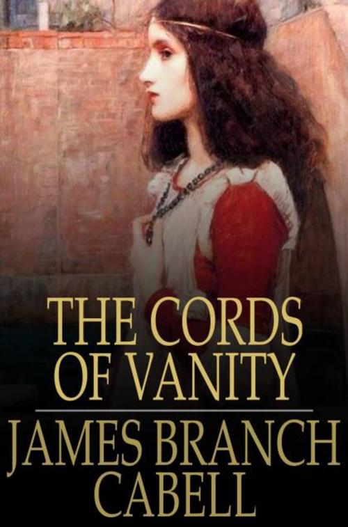 Cover of the book The Cords of Vanity by James Branch Cabell, Willson Follett, The Floating Press