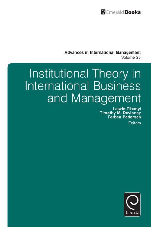 Cover of the book Institutional Theory in International Business by Laszlo Tihanyi, Timothy Devinney, Torben Pedersen, Emerald Group Publishing Limited
