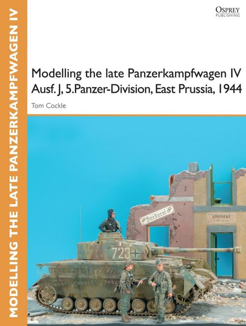 Cover of the book Modelling the late Panzerkampfwagen IV Ausf. J, 5.Panzer-Division, East Prussia, 1944 by Tom Cockle, Gary Edmundson, Bloomsbury Publishing