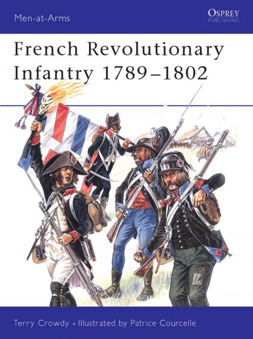Cover of the book French Revolutionary Infantry 1789–1802 by Terry Crowdy, Bloomsbury Publishing