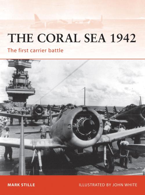Cover of the book The Coral Sea 1942 by Mark Stille, Bloomsbury Publishing