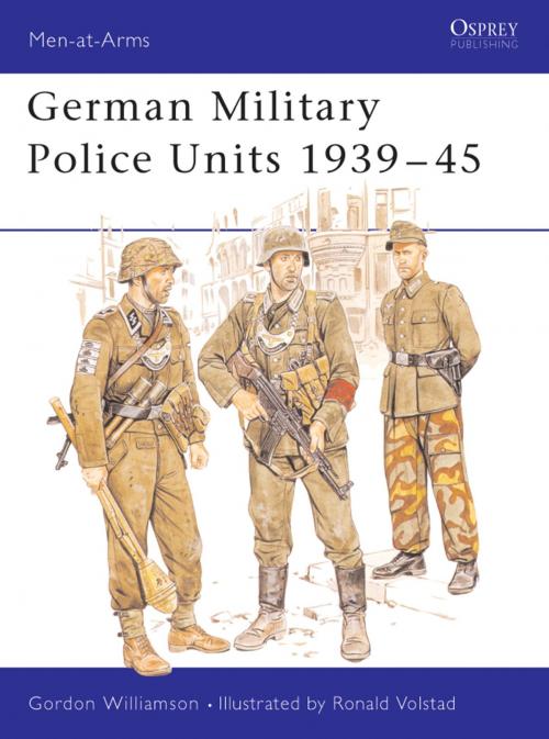 Cover of the book German Military Police Units 1939–45 by Gordon Williamson, Bloomsbury Publishing