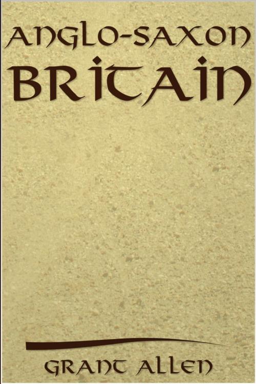 Cover of the book Anglo-Saxon Britain by Grant Allen, Andrews UK