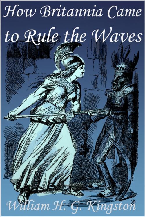Cover of the book How Britannia Came to Rule the Waves by William H. G. Kingston, Andrews UK