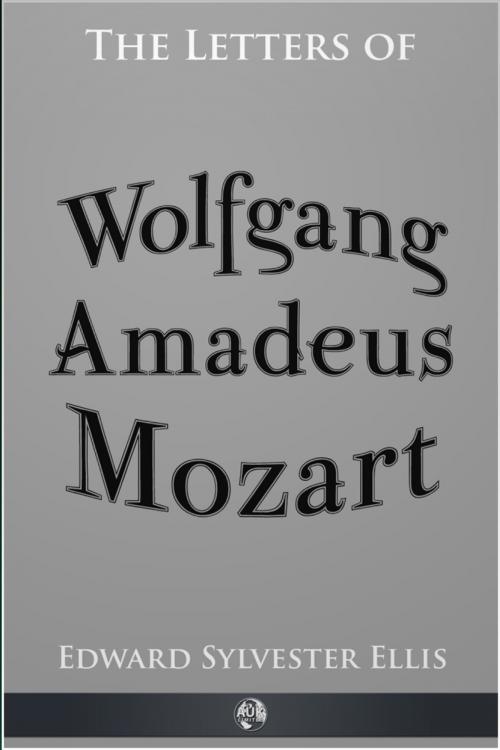 Cover of the book The Letters of Wolfgang Amadeus Mozart by Edward Sylvester Ellis, Andrews UK