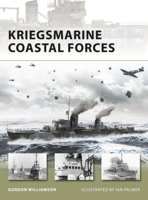 Cover of the book Kriegsmarine Coastal Forces by Gordon Williamson, Bloomsbury Publishing