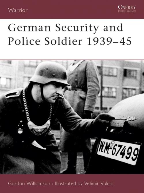 Cover of the book German Security and Police Soldier 1939–45 by Gordon Williamson, Bloomsbury Publishing