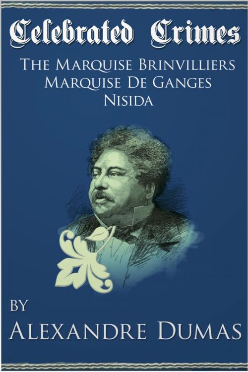 Cover of the book Celebrated Crimes 'Marquise de Brinvilliers', 'Marquise de Ganges' and 'Nisida' by Alexandre Dumas, Andrews UK