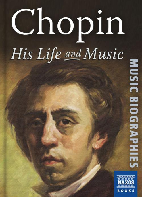 Cover of the book Chopin: His Life and Music by Jeremy Nicholas, Naxos Books