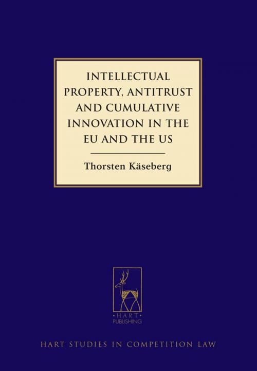 Cover of the book Intellectual Property, Antitrust and Cumulative Innovation in the EU and the US by Thorsten Käseberg, Bloomsbury Publishing