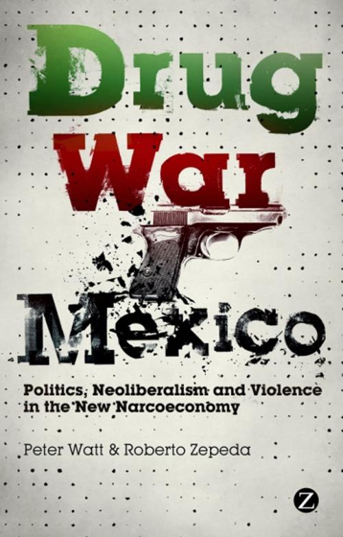 Cover of the book Drug War Mexico by Peter Watt, Roberto Zepeda, Zed Books