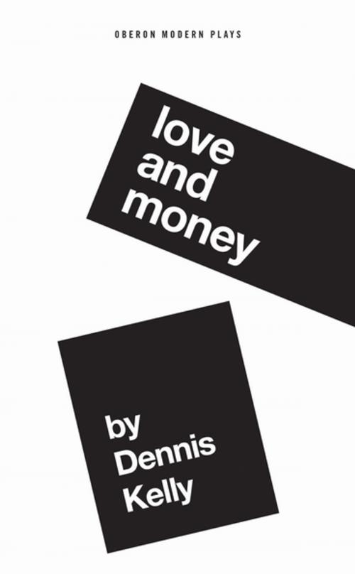 Cover of the book Love and Money by Dennis Kelly, Oberon Books