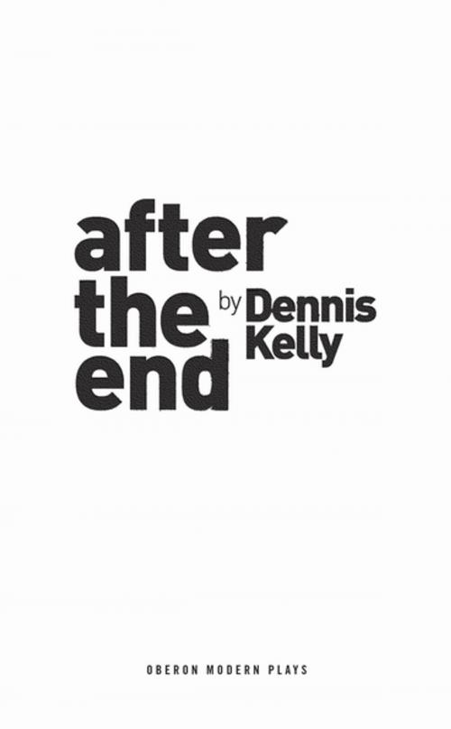 Cover of the book After the End by Dennis Kelly, Oberon Books