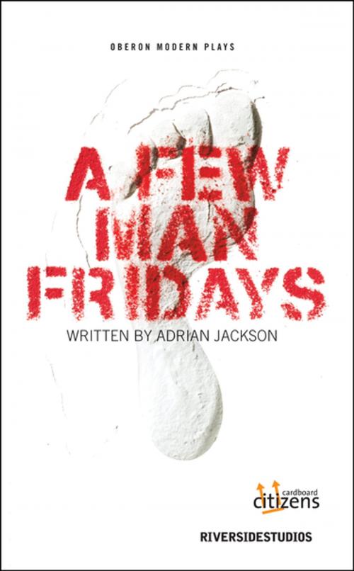 Cover of the book A Few Man Fridays by Adrian Jackson, Oberon Books