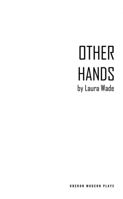 Cover of the book Other Hands by Laura Wade, Oberon Books