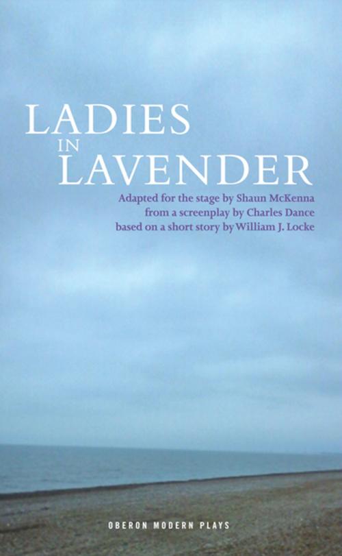 Cover of the book Ladies in Lavender by Shaun. McKenna, Charles Dance, William J Locke, Oberon Books