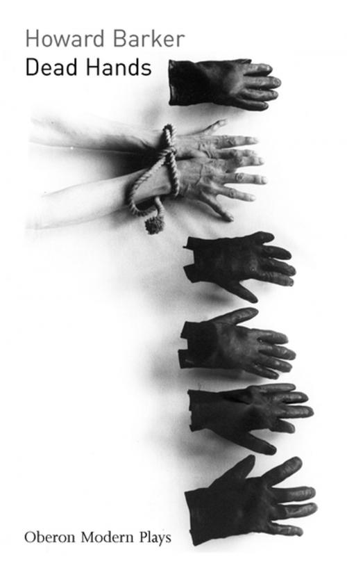 Cover of the book Dead Hands by Howard Barker, Oberon Books