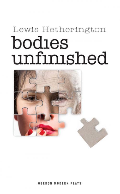 Cover of the book Bodies Unfinished by Lewis Hetherington, Oberon Books