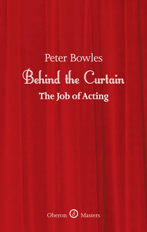 Cover of the book Behind the Curtain: The Job of Acting by Peter Bowles, Oberon Books