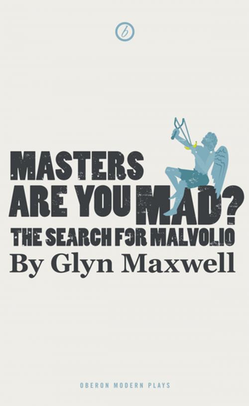 Cover of the book Masters Are You Mad? The Search For Malvolio by Glyn Maxwell, Oberon Books