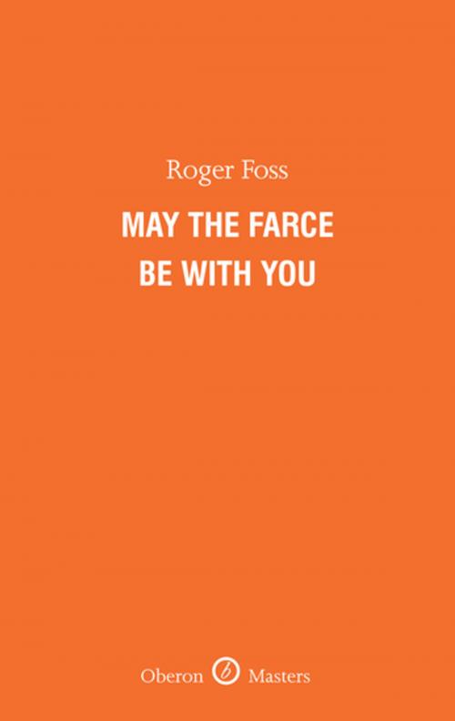 Cover of the book May the Farce Be With You by Roger Foss, Oberon Books