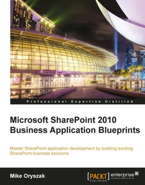 Cover of the book Microsoft SharePoint 2010 Business Application Blueprints by Mike  Oryszak, Packt Publishing