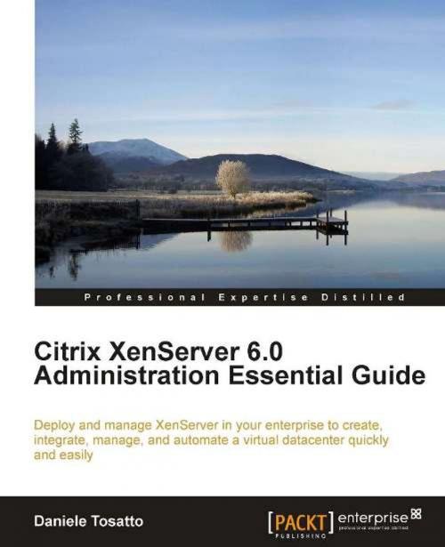 Cover of the book Citrix XenServer 6.0 Administration Essential Guide by Daniele Tosatto, Packt Publishing