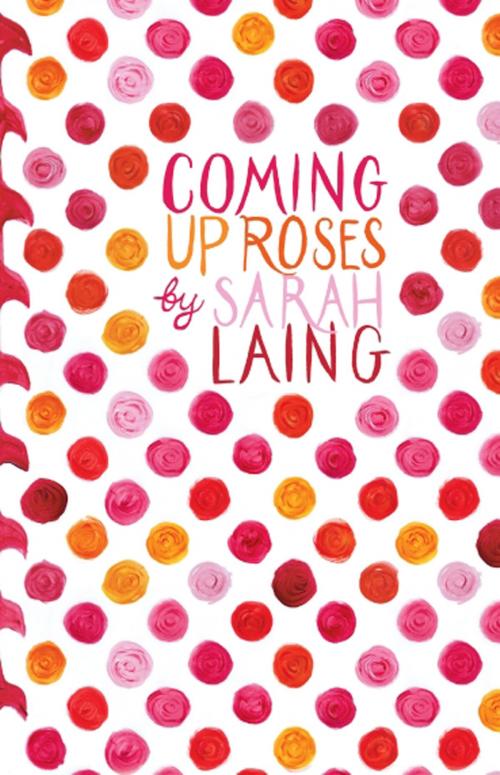 Cover of the book Coming Up Roses by Sarah Laing, Sarah Laing, Penguin Random House New Zealand