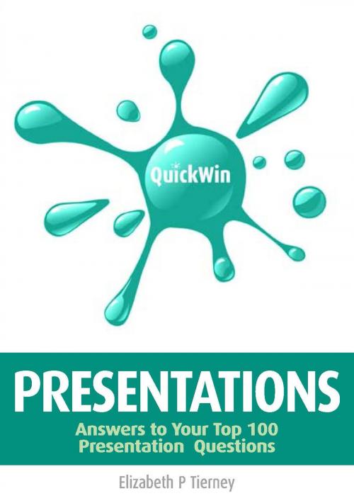 Cover of the book Quick Win Presentations: Answers to Your Top 100 Presentation Questions by Elizabeth P Tierney, Oak Tree Press