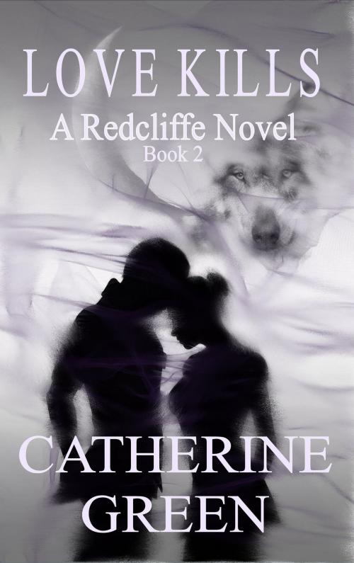 Cover of the book Love Kills by Catherine Green, Mirador Publishing