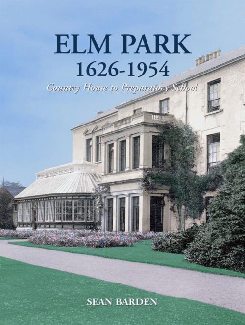 Cover of the book Elm Park 1626-1954: Country House to Preparatory School by Sean Barden, Ulster Historical Foundation
