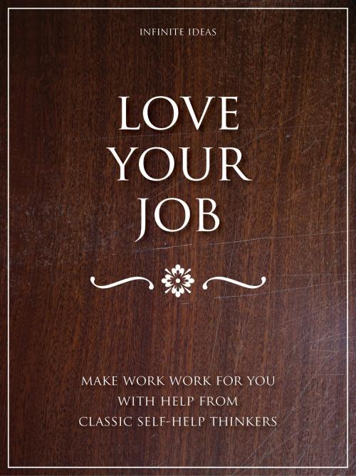 Cover of the book Love your job by Infinite Ideas, Infinite Ideas