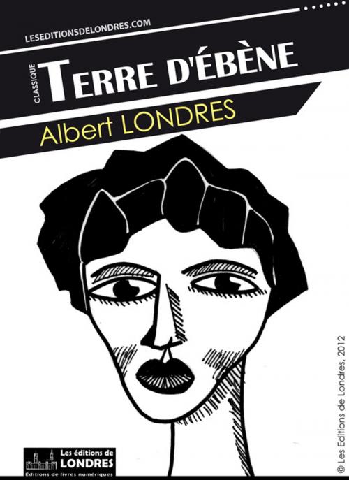 Cover of the book Terre d'Ébène by Albert Londres, Les Editions de Londres