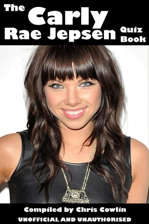 Cover of the book The Carly Rae Jepsen Quiz Book by Chris Cowlin, Andrews UK
