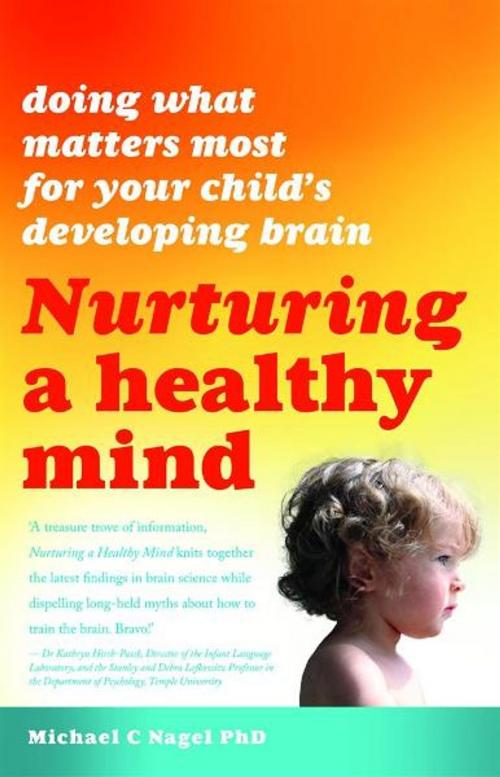 Cover of the book Nurturing a Healthy Mind: Doing What Matters Most for Your Child's Developing Brain by Michael C. Nagel PhD, Exisle Publishing