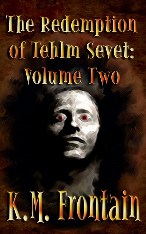 Cover of the book The Redemption of Tehlm Sevet: Volume Two by K.M. Frontain, K.M. Frontain