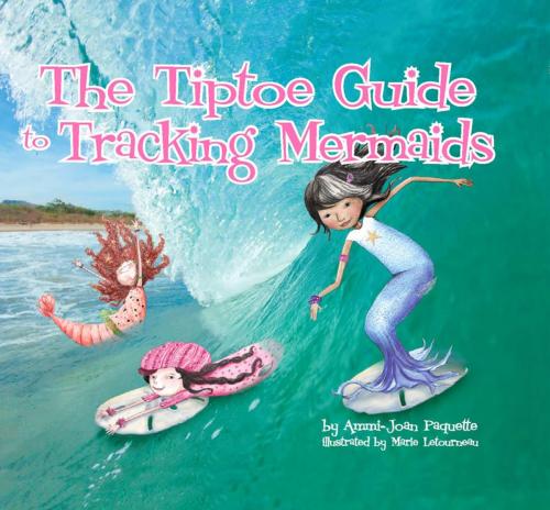 Cover of the book The Tiptoe Guide to Tracking Mermaids by Ammi-Joan Paquette, Tanglewood Publishing, Inc.