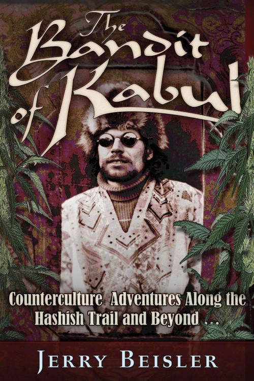 Cover of the book The Bandit of Kabul: Counterculture Adventures Along the Hashish Trail and Beyond . . . by Jerry Beisler, Trine Day