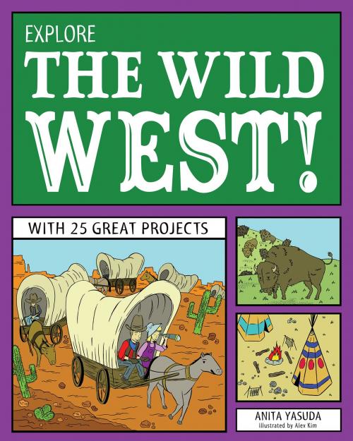 Cover of the book Explore the Wild West! by Anita Yasuda, Nomad Press