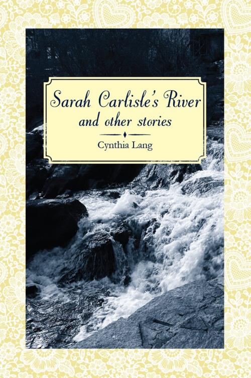 Cover of the book Sarah Carlisle's River and Other Stories by Cynthia Lang, Mill City Press