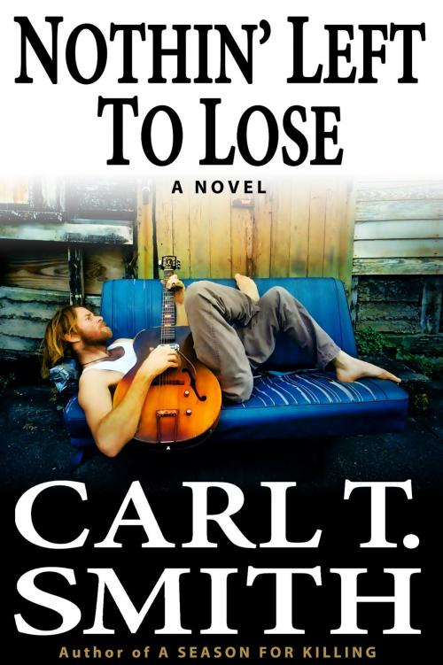 Cover of the book Nothin' Left to Lose by Carl T. Smith, River Oaks Publishing