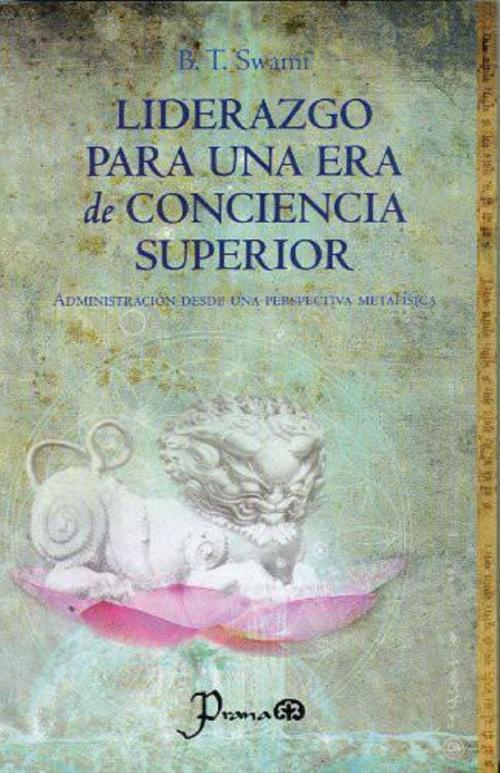Cover of the book Liderazgo para una era de conciencia superior. Administración desde una perspectiva metafísica by B.T. Swami, LD Books - Lectorum