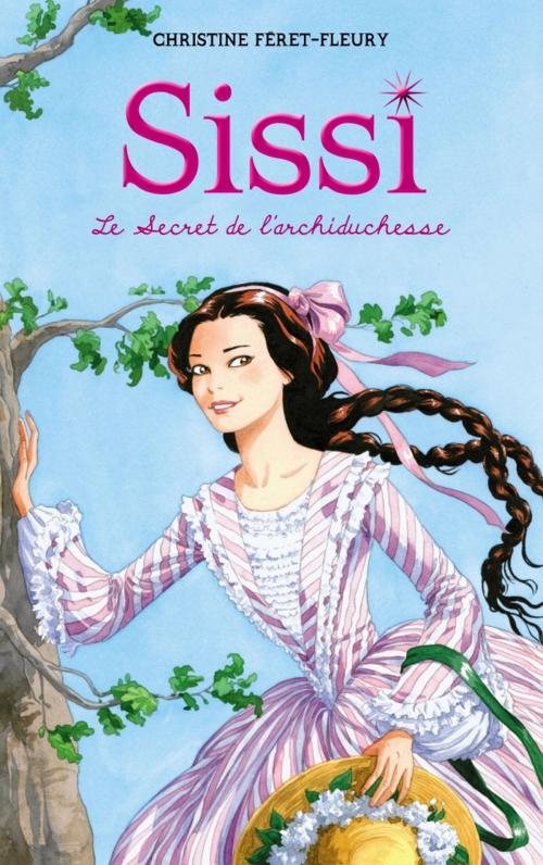 Cover of the book Sissi 1 - Le Secret de l'archiduchesse by Christine Féret-Fleury, Hachette Romans