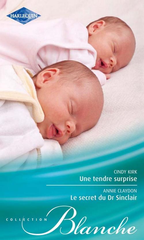 Cover of the book Une tendre surprise - Le secret du Dr Sinclair by Cindy Kirk, Annie Claydon, Harlequin