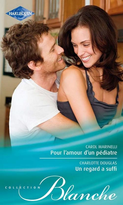 Cover of the book Un regard a suffi - Pour l'amour d'un pédiatre by Carol Marinelli, Charlotte Douglas, Harlequin