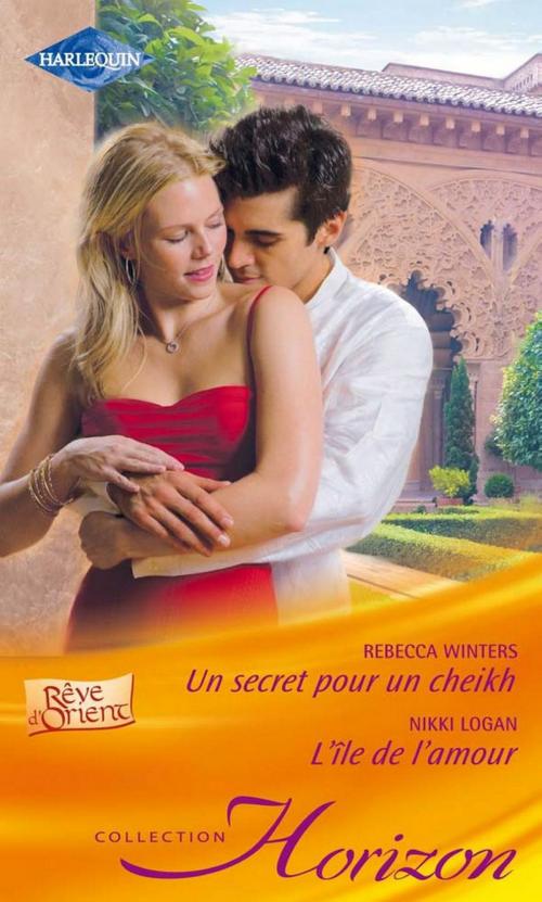 Cover of the book Un secret pour un sheikh - L'île de l'amour by Rebecca Winters, Nikki Logan, Harlequin